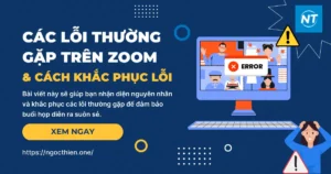 Các lỗi thường gặp trên Zoom Meetings và cách khắc phục